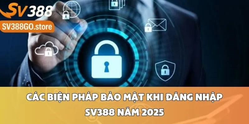 Các Biện Pháp Bảo Mật Khi Đăng Nhập SV388 Năm 2025