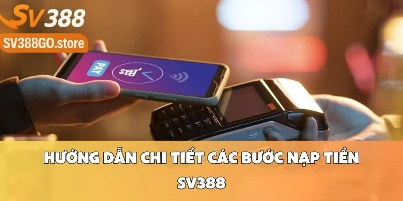 Hướng Dẫn Chi Tiết Các Bước Nạp Tiền SV388