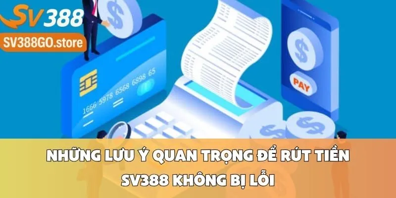 Những Lưu Ý Quan Trọng Để Rút Tiền SV388 Không Bị Lỗi