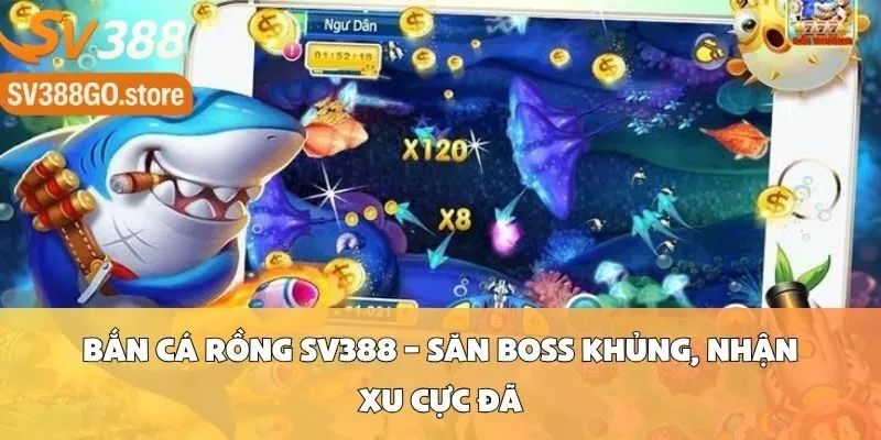 Bắn Cá Rồng SV388 – Săn Boss Khủng, Nhận Xu Cực Đã