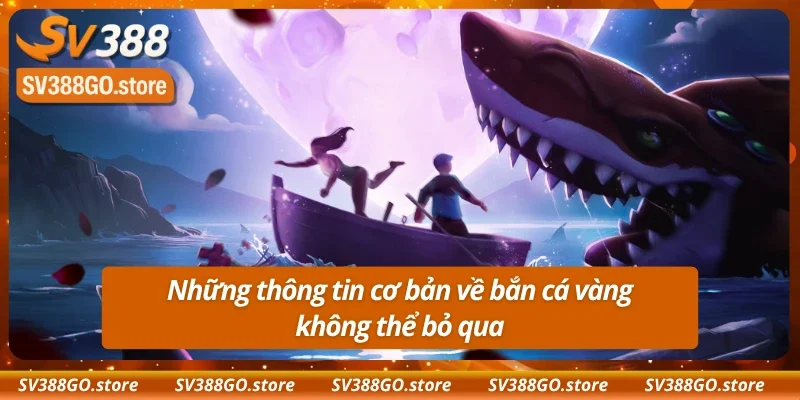 Những thông tin cơ bản về bắn cá vàng không thể bỏ qua