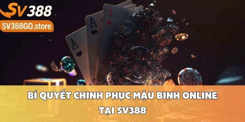 Bí Quyết Chinh Phục Mậu Binh Online Tại SV388