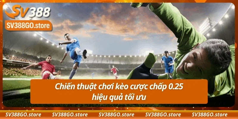 Những cách bắt chấp kèo 0.25 từ cao thủ cá độ