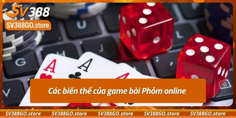 Tổng hợp các biến thể của Phỏm Sv388 